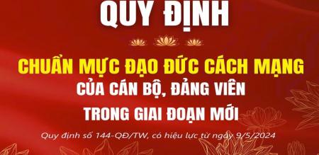 Quy định số 144-QĐ/TW: Quy định chuẩn mực đạo đức cách mạng của cán bộ, đảng viên giai đoạn mới Quy định số 144-QĐ/TW: Quy định chuẩn mực đạo đức cách mạng của cán bộ, đảng viên giai đoạn mới