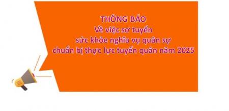 Thông báo về việc sơ tuyển sức khỏe nghĩa vụ quân sự chuẩn bị thực lực tuyển quân năm 2025 Thông báo về việc sơ tuyển sức khỏe nghĩa vụ quân sự chuẩn bị thực lực tuyển quân năm 2025
