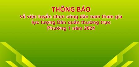 Thông báo về việc tuyển chọn công dân nam tham gia lực lượng Dân quân thường trực Phường 1 năm 2024 Thông báo về việc tuyển chọn công dân nam tham gia lực lượng Dân quân thường trực Phường 1 năm 2024